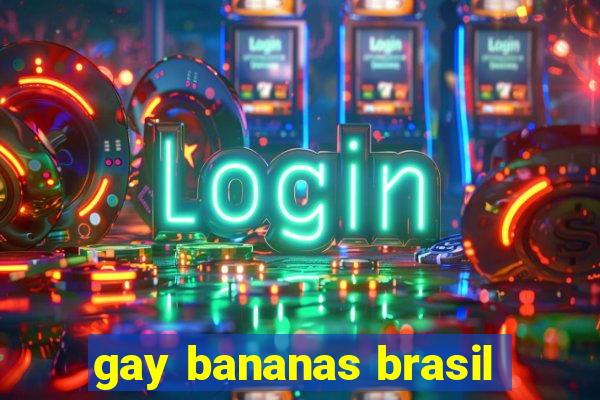 gay bananas brasil