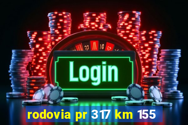 rodovia pr 317 km 155