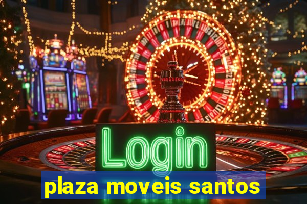 plaza moveis santos