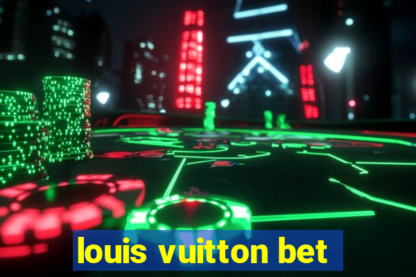 louis vuitton bet