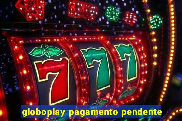 globoplay pagamento pendente