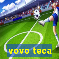 vovo teca