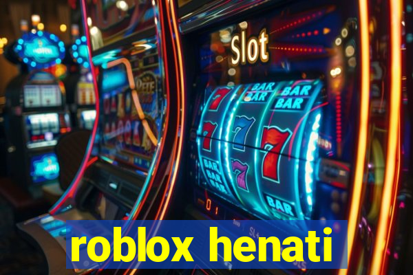 roblox henati