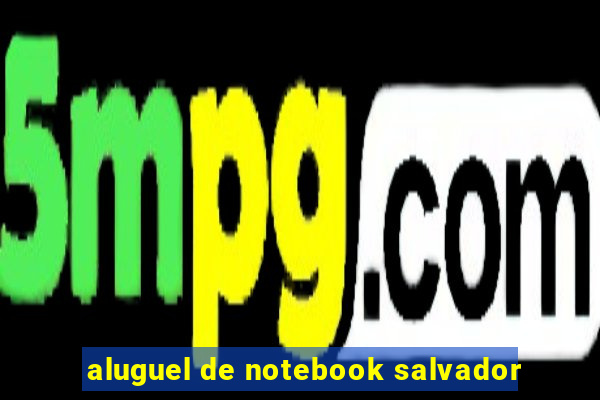 aluguel de notebook salvador