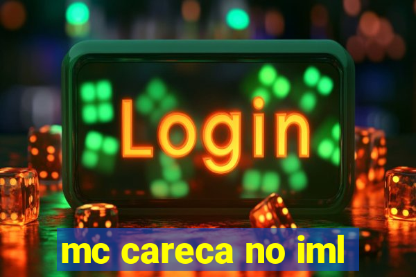 mc careca no iml