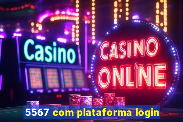 5567 com plataforma login