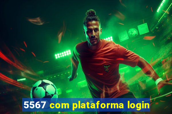 5567 com plataforma login