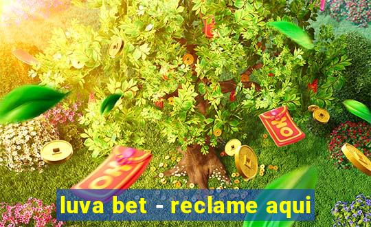 luva bet - reclame aqui