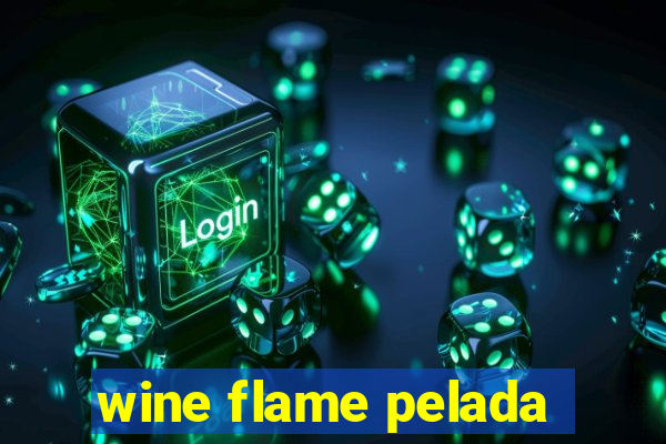 wine flame pelada