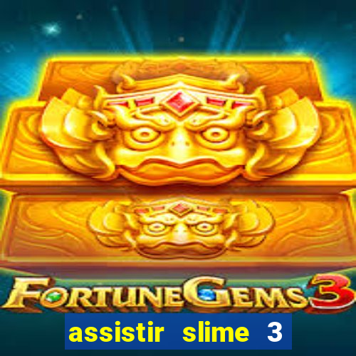 assistir slime 3 temporada dublado