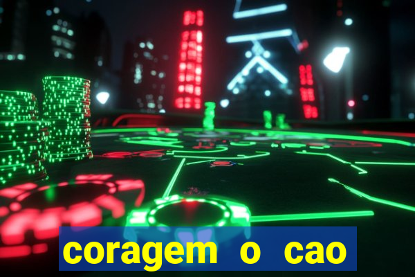 coragem o cao covarde assistir