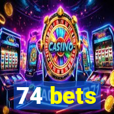 74 bets