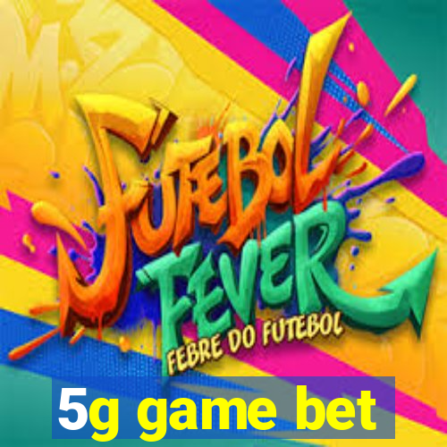 5g game bet