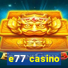 e77 casino