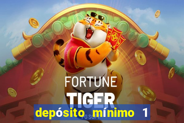 depósito mínimo 1 real fortune tiger