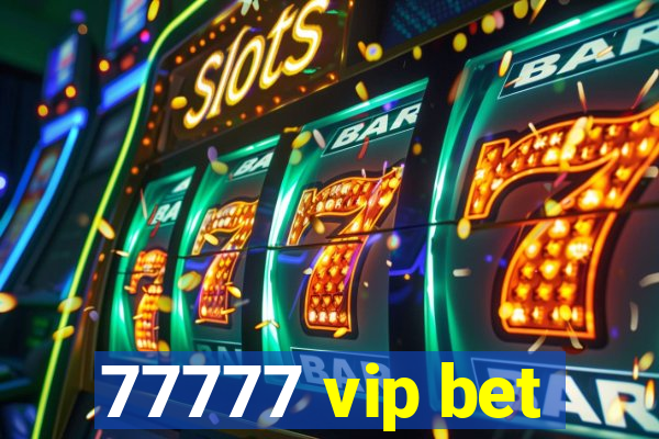 77777 vip bet