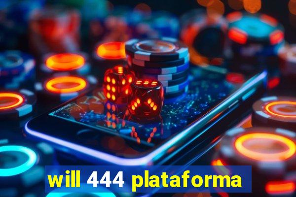 will 444 plataforma