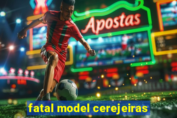 fatal model cerejeiras