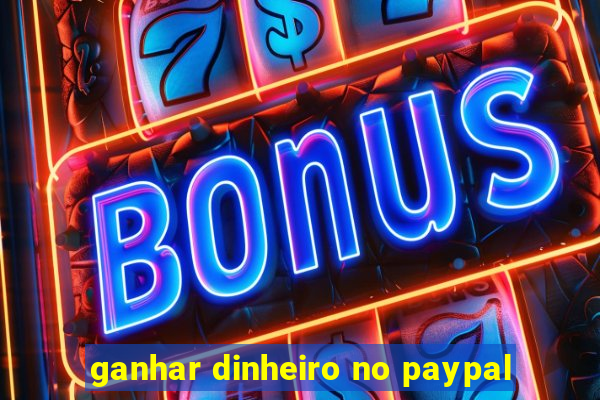 ganhar dinheiro no paypal