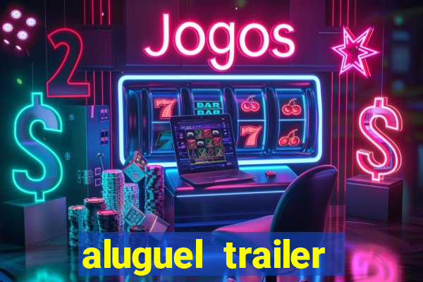 aluguel trailer porto alegre