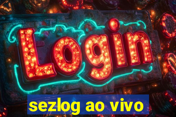 sezlog ao vivo