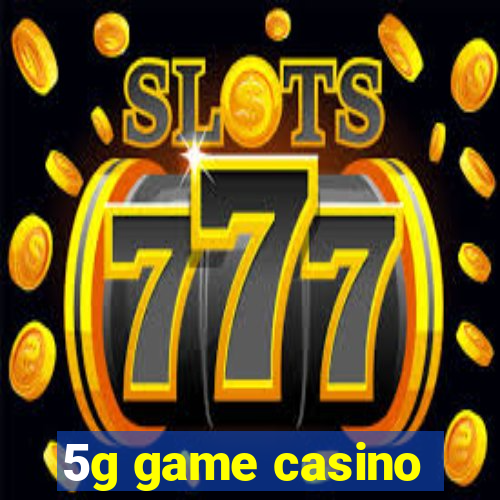 5g game casino