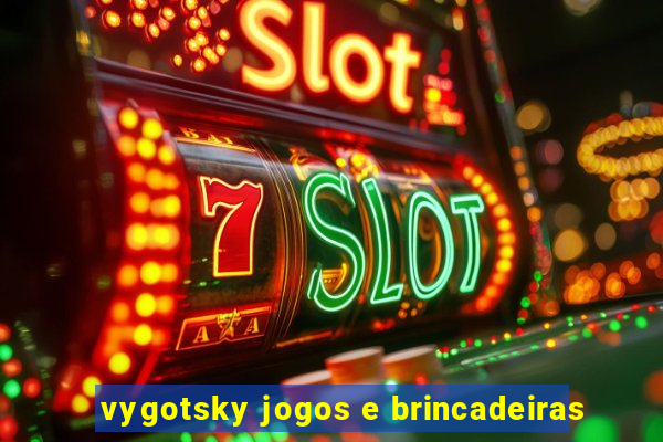 vygotsky jogos e brincadeiras