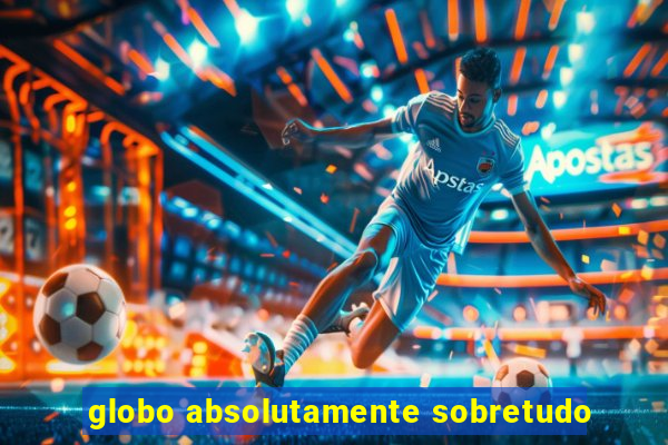 globo absolutamente sobretudo