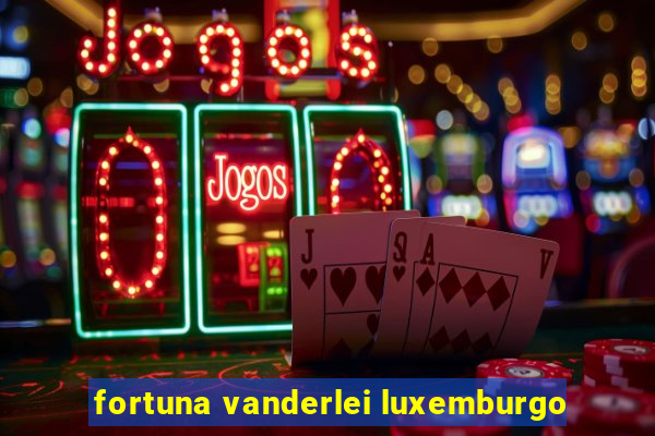 fortuna vanderlei luxemburgo