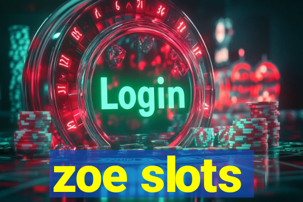 zoe slots