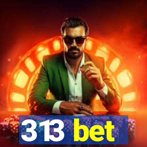 313 bet