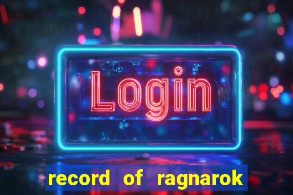 record of ragnarok 3 temporada dublado