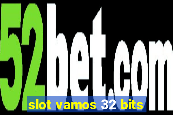 slot vamos 32 bits