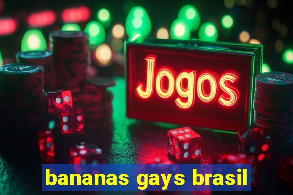 bananas gays brasil