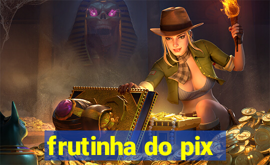 frutinha do pix