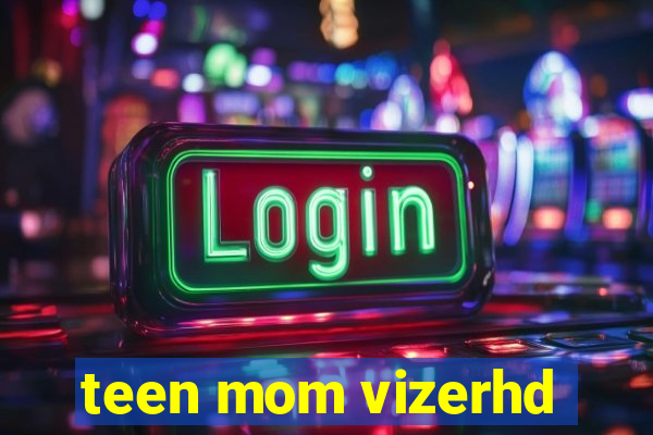 teen mom vizerhd