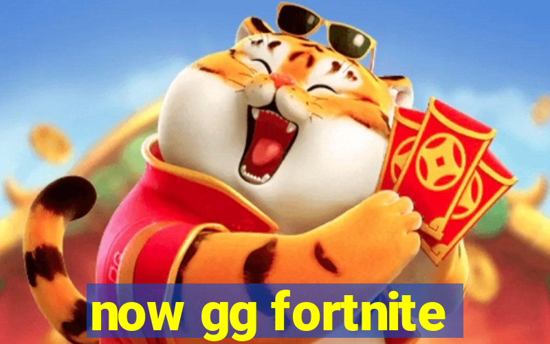 now gg fortnite