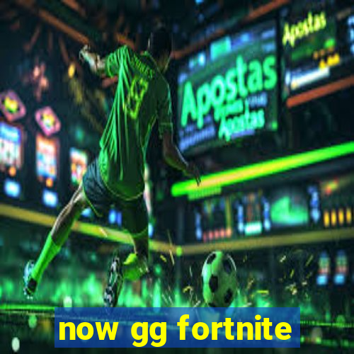 now gg fortnite