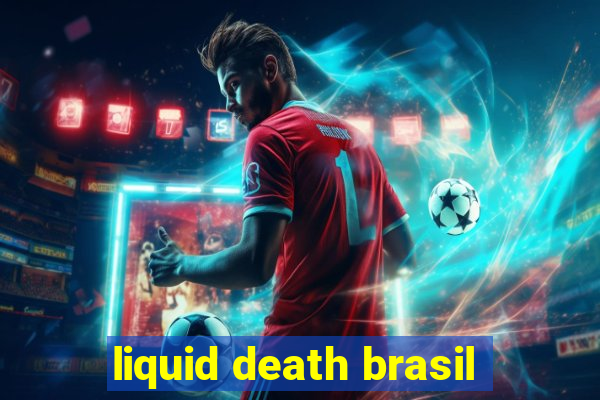 liquid death brasil