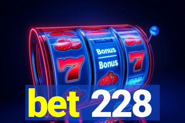 bet 228