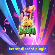 better discord plugin