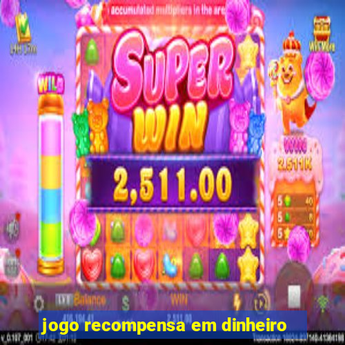 jogo recompensa em dinheiro