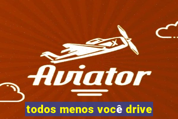 todos menos você drive