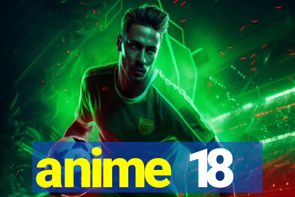 anime 18