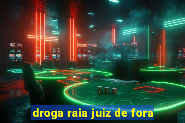 droga raia juiz de fora