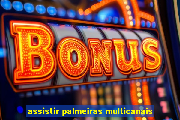 assistir palmeiras multicanais