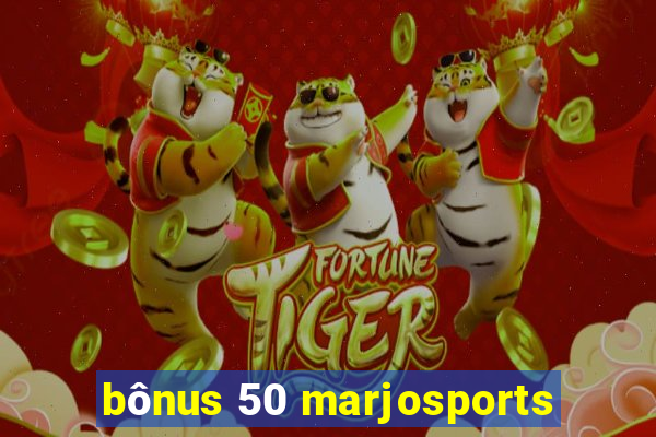 bônus 50 marjosports