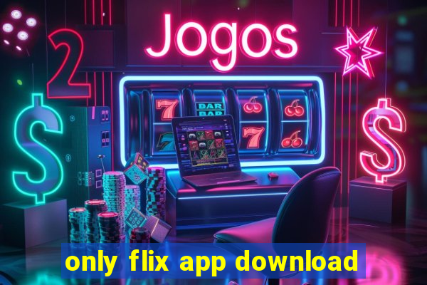 only flix app download