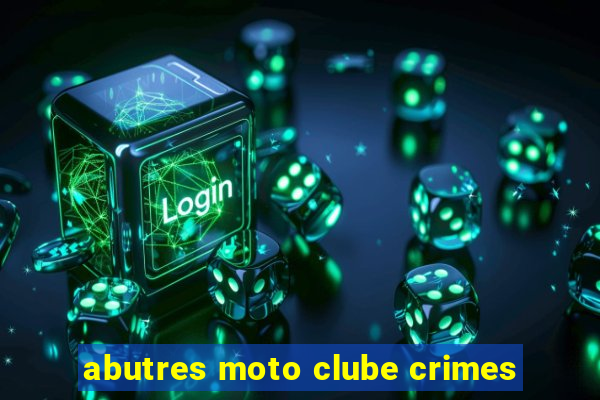 abutres moto clube crimes