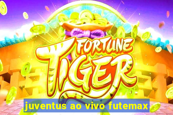 juventus ao vivo futemax